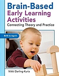 Brain-Based Early Learning Activities: Connecting Theory and Practice (Paperback)