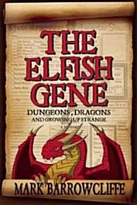 The Elfish Gene: Dungeons, Dragons and Growing Up Strange (Paperback)