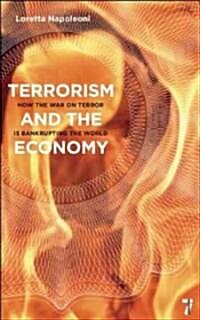 Terrorism and the Economy: How the War on Terror Is Bankrupting the World (Paperback)