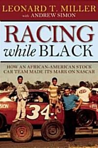 Racing While Black: How an African-American Stock-Car Team Made Its Mark on NASCAR (Hardcover)