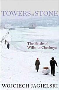 Towers of Stone: The Battle of Wills in Chechnya (Paperback)