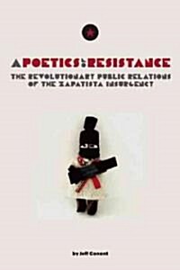 A Poetics of Resistance: The Revolutionary Public Relations of the Zapatista Insurgency (Paperback)