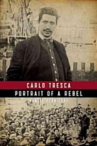 Carlo Tresca : Portrait of a Rebel (Paperback)