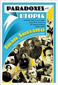 Paradoxes of Utopia : Anarchist Culture and Politics in Buenos Aires, 1890-1910 (Paperback)