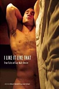 I Like It Like That: True Stories of Gay Male Desire (Paperback)