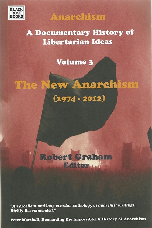 Anarchism Volume Three: A Documentary History of Libertarian Ideas, Volume Three - The New Anarchism Volume 3 (Paperback, Volume 3: The N)