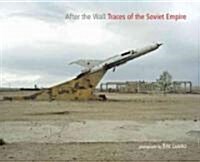 After the Wall: Traces of the Soviet Empire (Hardcover)