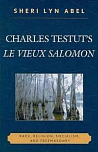 Charles Testuts Le Vieux Salomon: Race, Religion, Socialism, and Freemasonry (Hardcover)