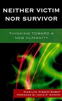 Neither Victim Nor Survivor: Thinking Toward a New Humanity (Hardcover)