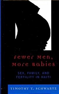 Fewer Men, More Babies: Sex, Family, and Fertility in Haiti (Hardcover)