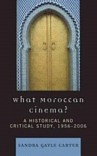 What Moroccan Cinema?: A Historical and Critical Study, 1956d2006 (Hardcover)