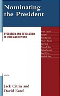 Nominating the President: Evolution and Revolution in 2008 and Beyond (Hardcover)