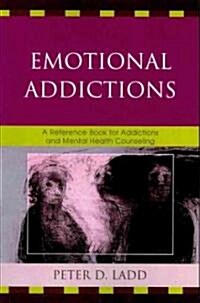 Emotional Addictions: A Reference Book for Addictions and Mental Health Counseling (Paperback)