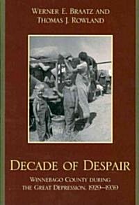 Decade of Despair: Winnebago County During the Great Depression, 1929-1939 (Paperback)