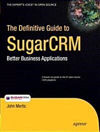 The Definitive Guide to SugarCRM: Better Business Applications (Paperback)