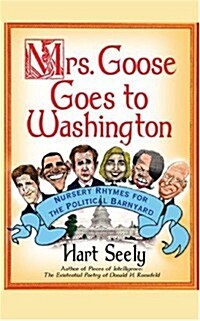 Mrs. Goose Goes to Washington: Nursery Rhymes for the Political Barnyard (Paperback)