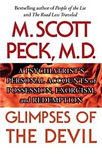 Glimpses of the Devil: A Psychiatrists Personal Accounts of Possession, (Paperback)