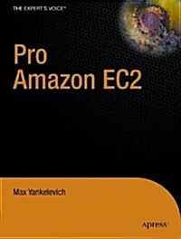 Pro Amazon Ec2 and Ws: Elastic Compute Cloud and Web Services Development with Java (Paperback, New)