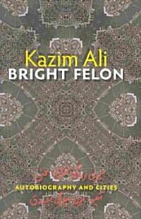 Bright Felon: Autobiography and Cities (Hardcover)