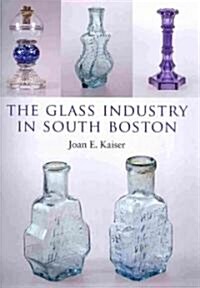 The Glass Industry in South Boston (Hardcover)