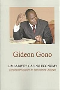 Zimbabwes Casino Economy. Extraordinary Measures for Extraordinary Challenges (Paperback)