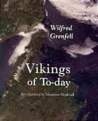 Vikings of To-Day: Or Life and Medical Work Among the Fishermen of Labrador (Paperback)