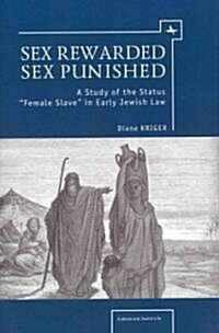 Sex Rewarded, Sex Punished: A Study of the Status Female Slave in Early Jewish Law (Hardcover)