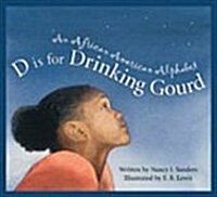 D Is for Drinking Gourd: An African American Alphabet (Paperback)