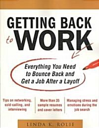 Getting Back to Work: Everything You Need to Bounce Back and Get a Job After a Layoff (Paperback)