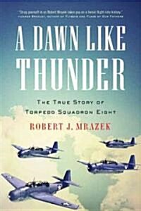 A Dawn Like Thunder: The True Story of Torpedo Squadron Eight (Paperback)