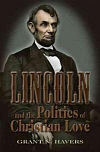 Lincoln and the Politics of Christian Love (Hardcover)