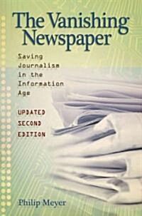 The Vanishing Newspaper [2nd Ed]: Saving Journalism in the Information Age Volume 1 (Paperback, 2)