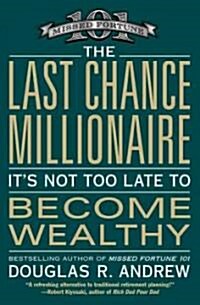 The Last Chance Millionaire: Its Not Too Late to Become Wealthy (Paperback)