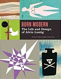 Born Modern: The Life and Design of Alvin Lustig (Hardcover)