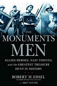 The Monuments Men: Allied Heroes, Nazi Thieves, and the Greatest Treasure Hunt in History (Hardcover)