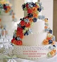 Stylish Weddings for Less: How to Plan Your Dream Wedding on a Budget (Paperback)