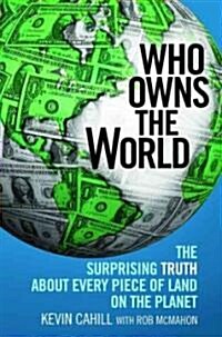 Who Owns the World: The Surprising Truth about Every Piece of Land on the Planet (Paperback)
