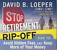 Stop the Retirement Rip-Off: How to Avoid Hidden Fees and Keep More of Your Money (Audio CD)