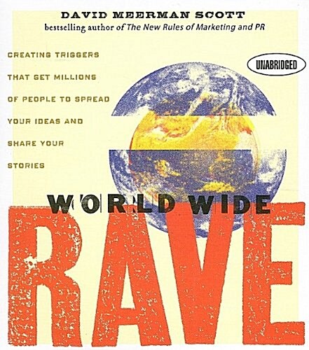 World Wide Rave: Creating Triggers That Get Millions of People to Spread Your Ideas and Share Your Stories (Audio CD)