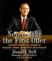 Never Make the First Offer: (Except When You Should) Wisdom from a Master Dealmaker (Audio CD)