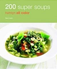 200 Super Soups : Hamlyn All Color Cookboo (Paperback)