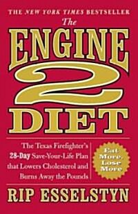 The Engine 2 Diet: The Texas Firefighters 28-Day Save-Your-Life Plan That Lowers Cholesterol and Burns Away the Pounds (Paperback)