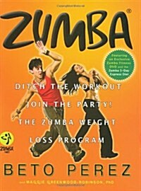 Zumba: Ditch the Workout, Join the Party! the Zumba Weight Loss Program [With DVD] (Hardcover)