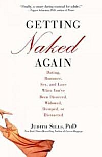 Getting Naked Again: Dating, Romance, Sex, and Love When Youve Been Divorced, Widowed, Dumped, or Distracted (Paperback)