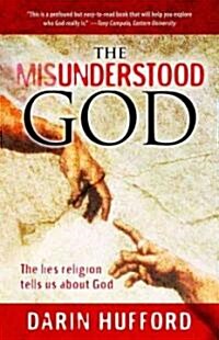 The Misunderstood God: The Lies Religion Tells about God (Paperback)