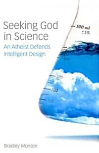 Seeking God in Science: An Atheist Defends Intelligent Design (Paperback)