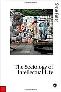 The Sociology of Intellectual Life: The Career of the Mind in and Around Academy (Hardcover)