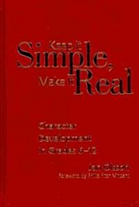 Keep It Simple, Make It Real: Character Development in Grades 6-12 (Hardcover)