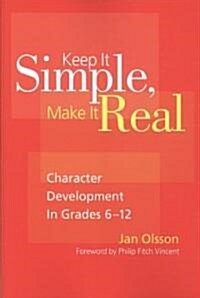 Keep It Simple, Make It Real: Character Development in Grades 6-12 (Paperback)