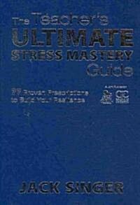 The Teacher′s Ultimate Stress Mastery Guide: 77 Proven Prescriptions to Build Your Resilience (Hardcover)
